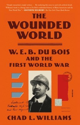 Chad L. Williams - The Wounded World: W. E. B. Du Bois and the First World War, Häftad. Tillgänglighet: Lägg i varukorg