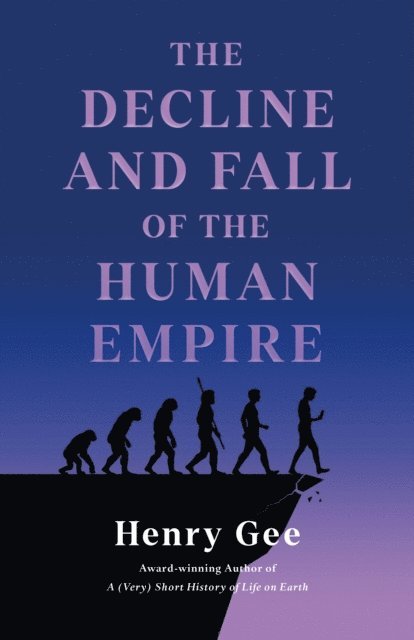 Henry Gee - Decline and Fall of the Human Empire, E-bok