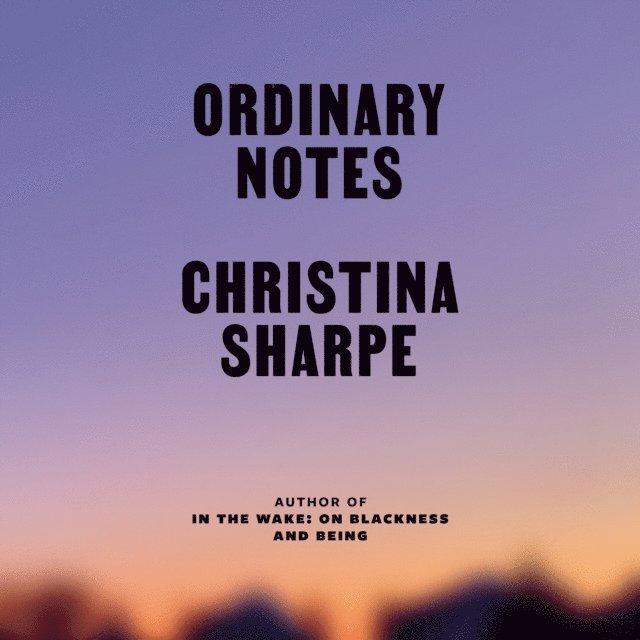 Christina Sharpe - Ordinary Notes, Ljudbok