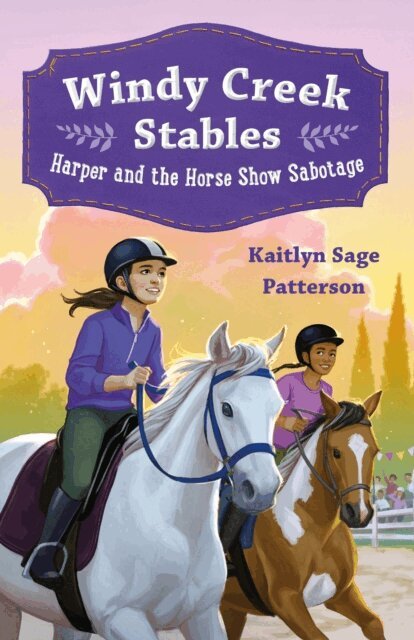 Kaitlyn Sage Patterson - Windy Creek Stables: Harper and the Horse Show Sabotage, E-bok