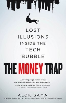 Alok Sama - The Money Trap: Lost Illusions Inside the Tech Bubble, Inbunden