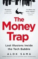 Alok Sama - The Money Trap: Lost Illusions Inside the Tech Bubble, Häftad