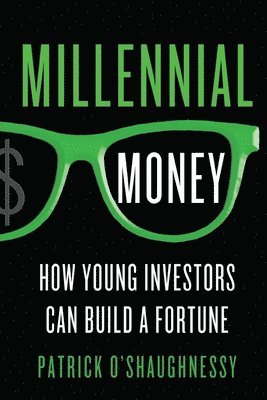 Patrick O'Shaughnessy - Millennial Money: How Young Investors Can Build a Fortune, Häftad