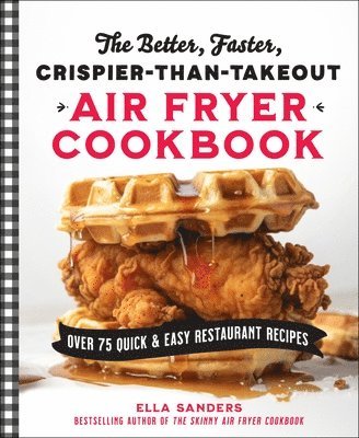 Ella Sanders - Better, Faster, Crispier-than-Takeout Air Fryer Cookbook, Häftad. Tillgänglighet: Tillfälligt slut