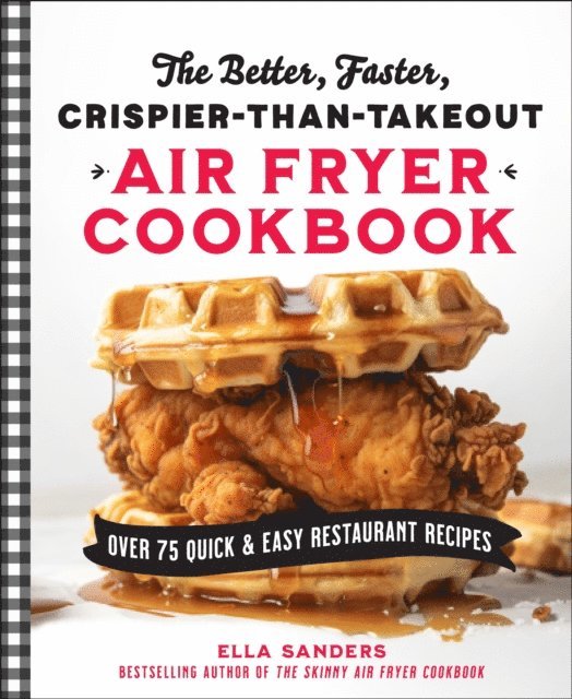 Ella Sanders - Better, Faster, Crispier-than-Takeout Air Fryer Cookbook, E-bok. Tillgänglighet: Lägg i varukorg