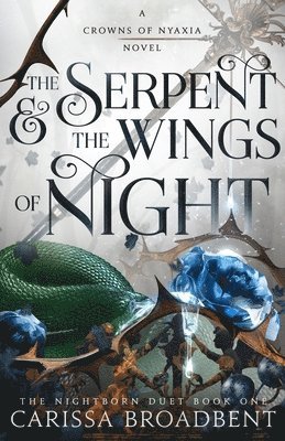 Carissa Broadbent - The Serpent & the Wings of Night: Book 1 of the Nightborn Duet, Inbunden