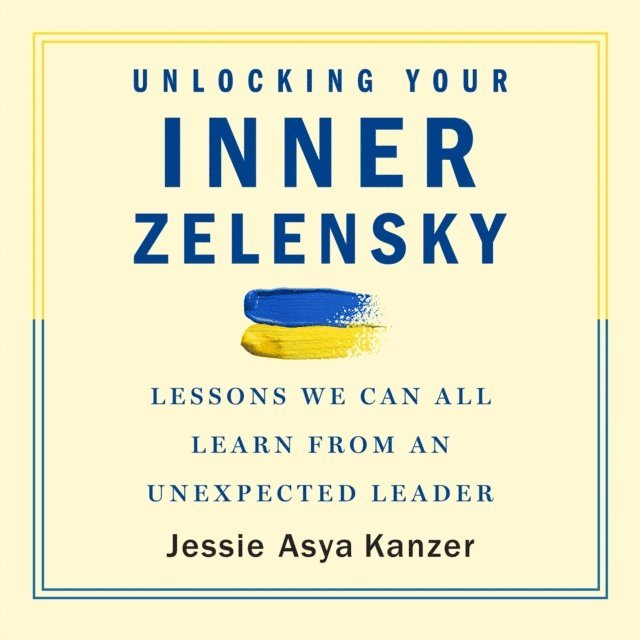 Jessie Asya Kanzer - Unlocking Your Inner Zelensky, Ljudbok
