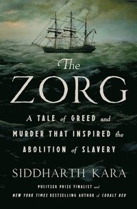 The Zorg: A Tale of Greed and Murder That Inspired the Abolition of Slavery
