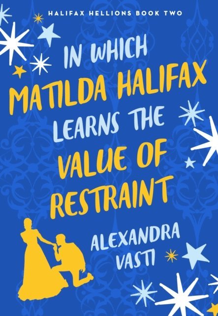Alexandra Vasti - In Which Matilda Halifax Learns the Value of Restraint, E-bok
