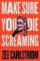 Zee Carlstrom - Make Sure You Die Screaming, Häftad