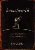 Home/World: A Circumnavigation of Our Shared Earth