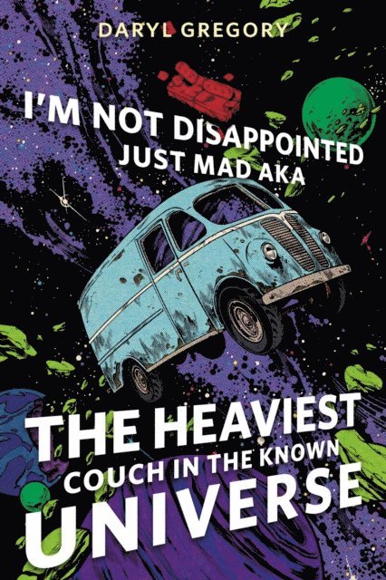 Daryl Gregory - I'm Not Disappointed Just Mad AKA The Heaviest Couch in the Known Universe, E-bok