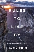 Jimmy Chin - Rules to Live by: How Extraordinary Lives Define What Really Matters, Inbunden
