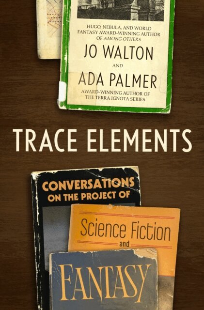 Ada Palmer, Jo Walton - Trace Elements, E-bok