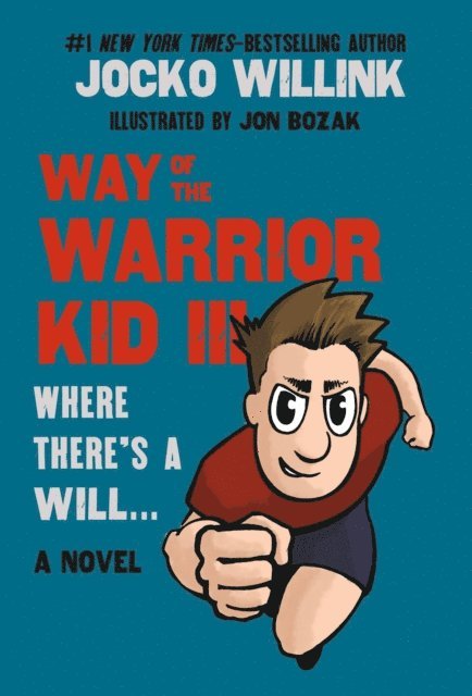 Jocko Willink - Way of the Warrior Kid III: Where There's a Will . . ., E-bok