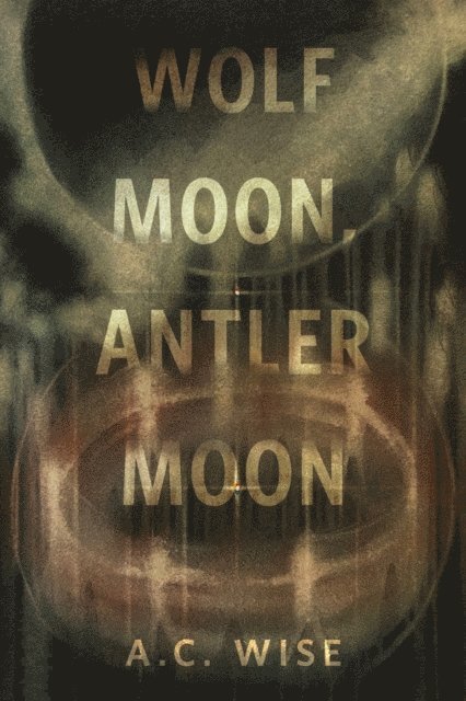 A.C. Wise - Wolf Moon, Antler Moon, E-bok