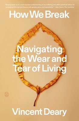 Vincent Deary - How We Break: Navigating the Wear and Tear of Living, Häftad. Tillgänglighet: Lägg i varukorg