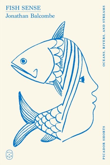 Jonathan Balcombe - Fish Sense (Picador Shorts), E-bok