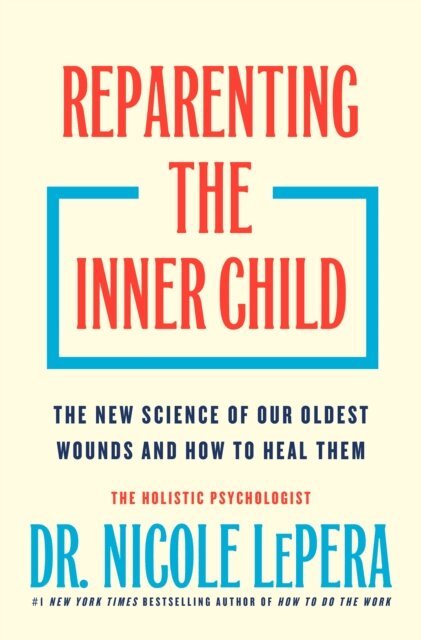 Dr. Nicole LePera - Reparenting the Inner Child, E-bok