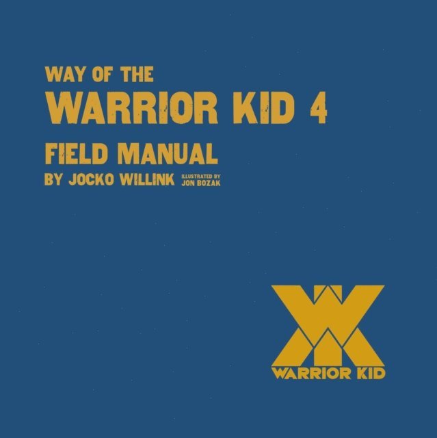 Jocko Willink - Way of the Warrior Kid 4: Field Manual, E-bok