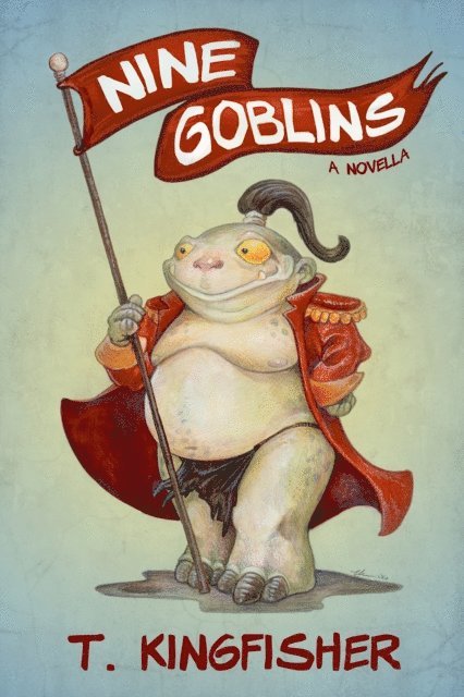 T. Kingfisher - Nine Goblins, E-bok