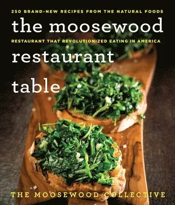 The Moosewood Restaurant Table: 250 Brand-New Recipes from the Natural Foods Restaurant That Revolutionized Eating in America
