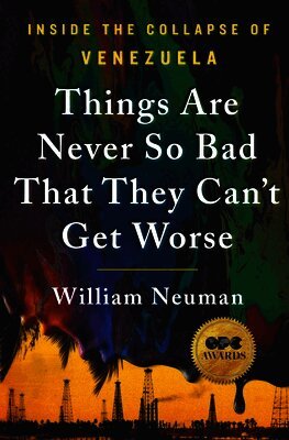William Neuman - Things Are Never So Bad That They Can't Get Worse: Inside the Collapse of Venezuela, Häftad