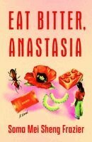 Soma Mei Sheng Frazier - Eat Bitter, Anastasia, Inbunden