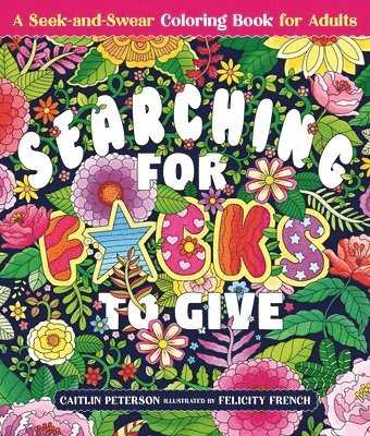 Caitlin Peterson - Searching for F*cks to Give: A Seek-And-Swear Coloring Book for Adults, Häftad