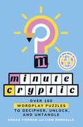 Minute Cryptic: Over 160 Wordplay Puzzles to Decipher, Unlock, and Untangle