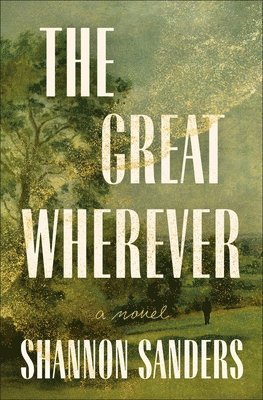 Shannon Sanders - The Great Wherever, Inbunden