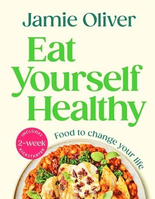 Jamie Oliver - Eat Yourself Healthy: Food to Change Your Life [American Measurements], Inbunden