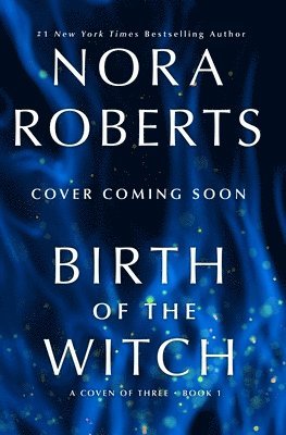 Nora Roberts - Birth of the Witch: A Coven of Three Trilogy Book 1, Inbunden