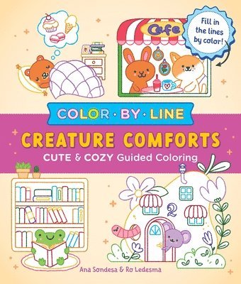 Ana Sondesa, Ro Ledesma - Color by Line: Creature Comforts: Cute & Cozy Guided Coloring, Häftad
