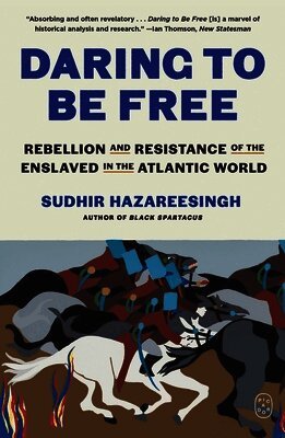 Sudhir Hazareesingh - Daring to Be Free: Rebellion and Resistance of the Enslaved in the Atlantic World, Häftad