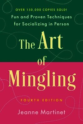 Jeanne Martinet - The Art of Mingling, Fourth Edition: Fun and Proven Techniques for Socializing in Person, Häftad