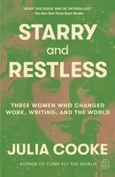 Julia Cooke - Starry and Restless: Three Women Who Changed Work, Writing, and the World, Häftad