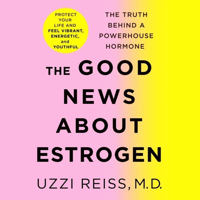 Billie Fitzpatrick, M.D. Uzzi Reiss - Good News About Estrogen, Ljudbok