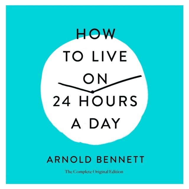 Arnold Bennett - How to Live on 24 Hours a Day, Ljudbok