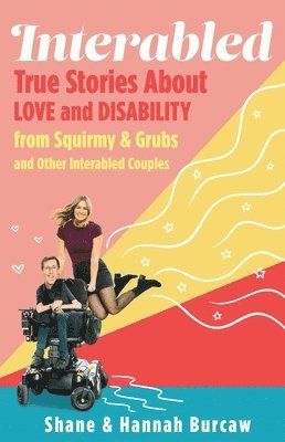 Shane Burcaw, Hannah Burcaw - Interabled: True Stories about Love and Disability from Squirmy & Grubs and Other Interabled Couples, Inbunden. Tillgänglighet: Lägg i varukorg