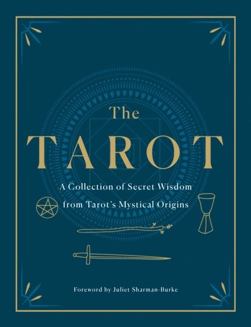 P. R. S. Foli, P. D. Ouspensky, Eliphaz Levi, Arthur Edward Waite, S. L. MacGregor Mathers, Papus, A. E. Thierens, Manly P. Hall, Harriette Augusta Curtiss, F. Homer Curtiss - Tarot: A Collection of Secret Wisdom from Tarot's Mystical Origins, E-bok