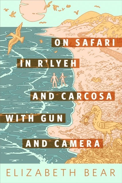 Elizabeth Bear - On Safari in R'lyeh and Carcosa with Gun and Camera, E-bok