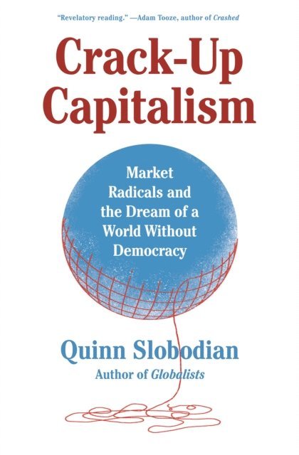 Quinn Slobodian - Crack-Up Capitalism, E-bok