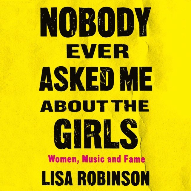 Lisa Robinson - Nobody Ever Asked Me about the Girls, Ljudbok