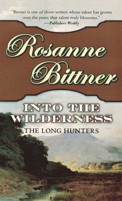 Rosanne Bittner - Into the Wilderness: The Long Hunters, Häftad