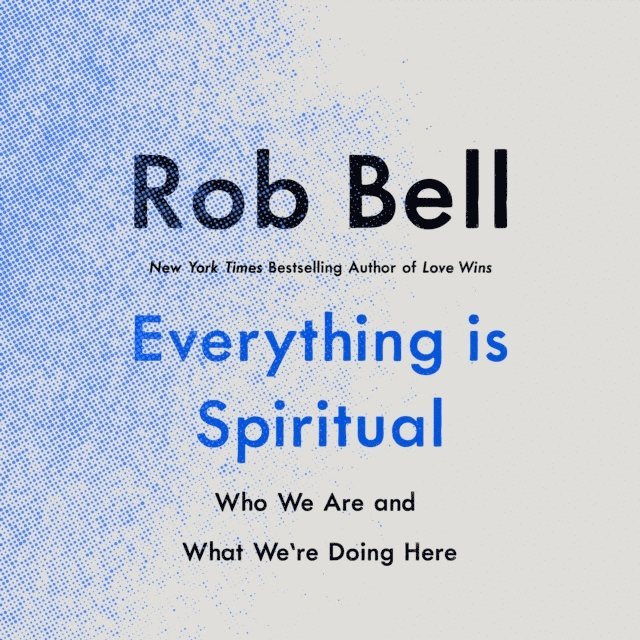 Rob Bell - Everything Is Spiritual, Ljudbok