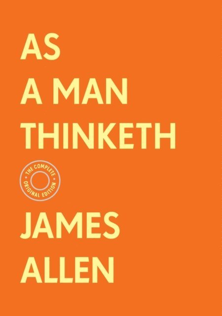 James Allen - As a Man Thinketh: The Complete Original Edition (With Bonus Material), E-bok