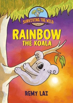 Remy Lai - Surviving the Wild: Rainbow the Koala, Inbunden