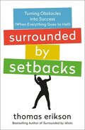 Surrounded by Setbacks: Turning Obstacles Into Success (When Everything Goes to Hell) [The Surrounded by Idiots Series]