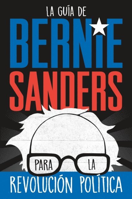 Bernie Sanders - guia de Bernie Sanders para la revolucion politica / Bernie Sanders Guide to Political Revolution, E-bok